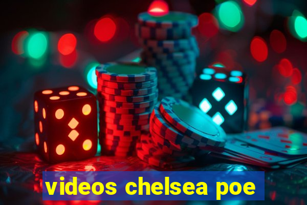 videos chelsea poe